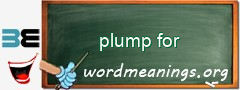 WordMeaning blackboard for plump for